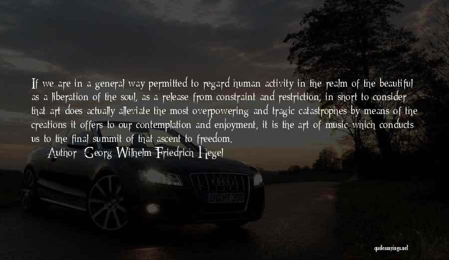 Georg Wilhelm Friedrich Hegel Quotes: If We Are In A General Way Permitted To Regard Human Activity In The Realm Of The Beautiful As A