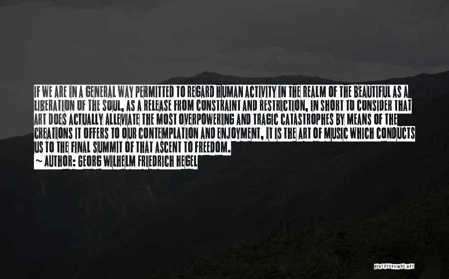 Georg Wilhelm Friedrich Hegel Quotes: If We Are In A General Way Permitted To Regard Human Activity In The Realm Of The Beautiful As A