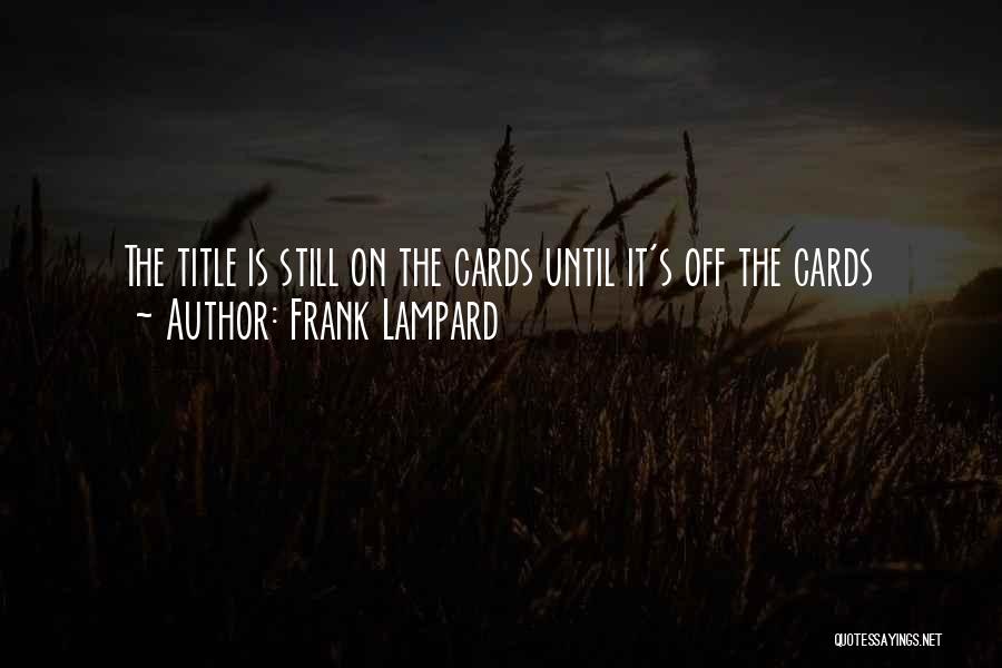 Frank Lampard Quotes: The Title Is Still On The Cards Until It's Off The Cards