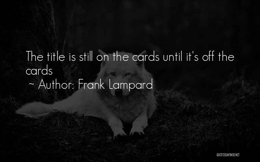 Frank Lampard Quotes: The Title Is Still On The Cards Until It's Off The Cards