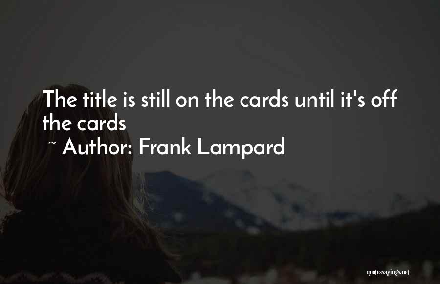 Frank Lampard Quotes: The Title Is Still On The Cards Until It's Off The Cards