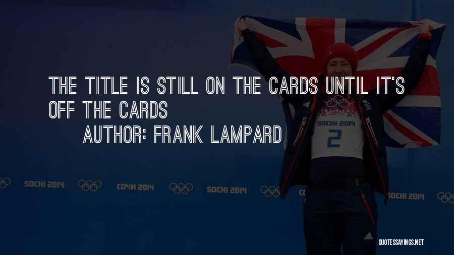 Frank Lampard Quotes: The Title Is Still On The Cards Until It's Off The Cards