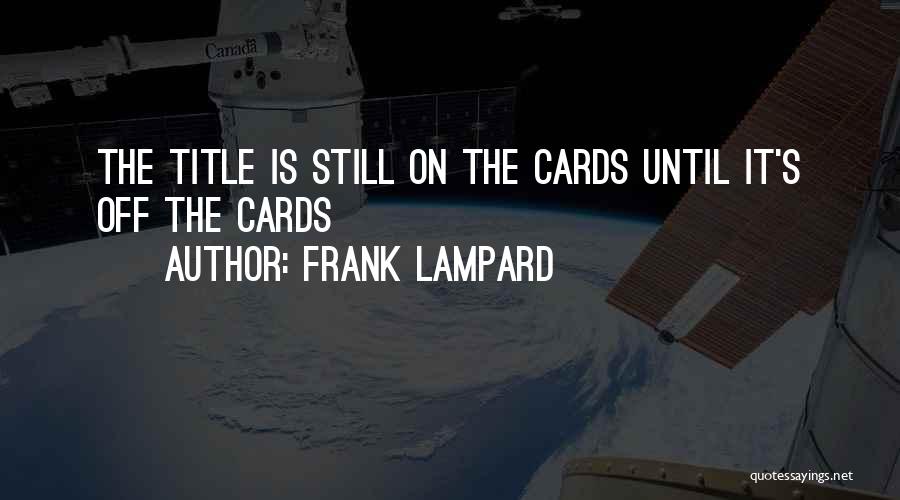 Frank Lampard Quotes: The Title Is Still On The Cards Until It's Off The Cards