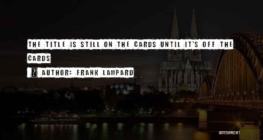 Frank Lampard Quotes: The Title Is Still On The Cards Until It's Off The Cards