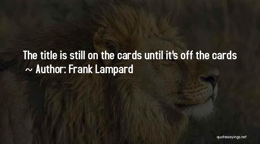Frank Lampard Quotes: The Title Is Still On The Cards Until It's Off The Cards
