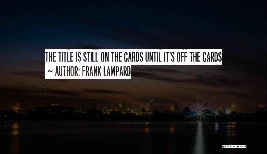 Frank Lampard Quotes: The Title Is Still On The Cards Until It's Off The Cards