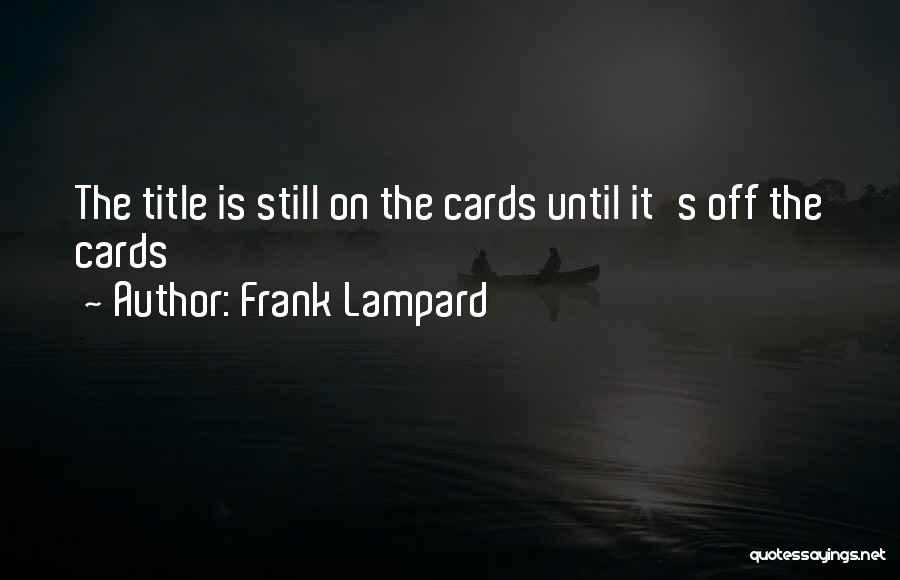 Frank Lampard Quotes: The Title Is Still On The Cards Until It's Off The Cards