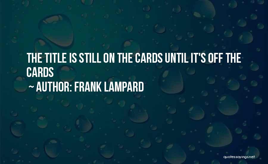 Frank Lampard Quotes: The Title Is Still On The Cards Until It's Off The Cards