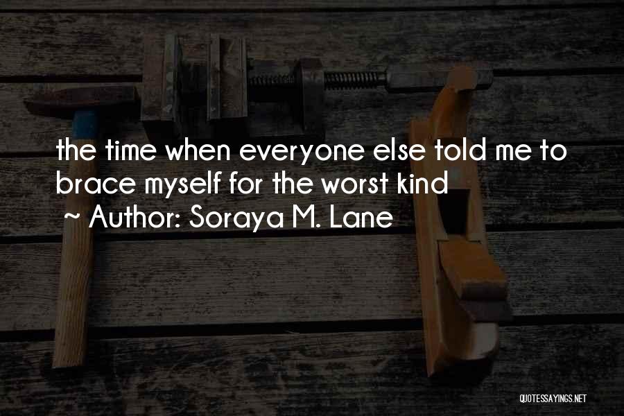 Soraya M. Lane Quotes: The Time When Everyone Else Told Me To Brace Myself For The Worst Kind
