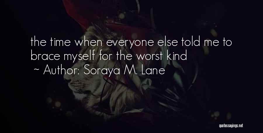 Soraya M. Lane Quotes: The Time When Everyone Else Told Me To Brace Myself For The Worst Kind