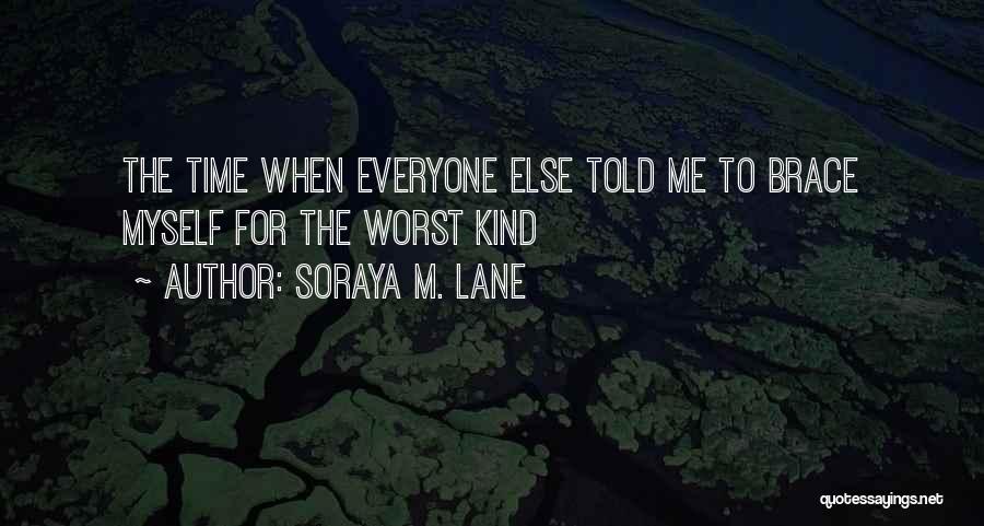 Soraya M. Lane Quotes: The Time When Everyone Else Told Me To Brace Myself For The Worst Kind