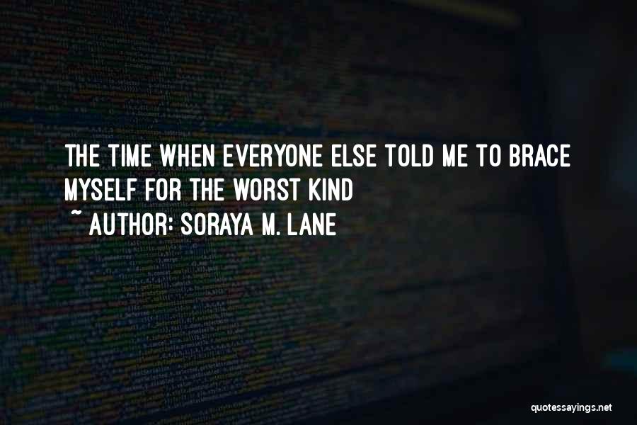 Soraya M. Lane Quotes: The Time When Everyone Else Told Me To Brace Myself For The Worst Kind