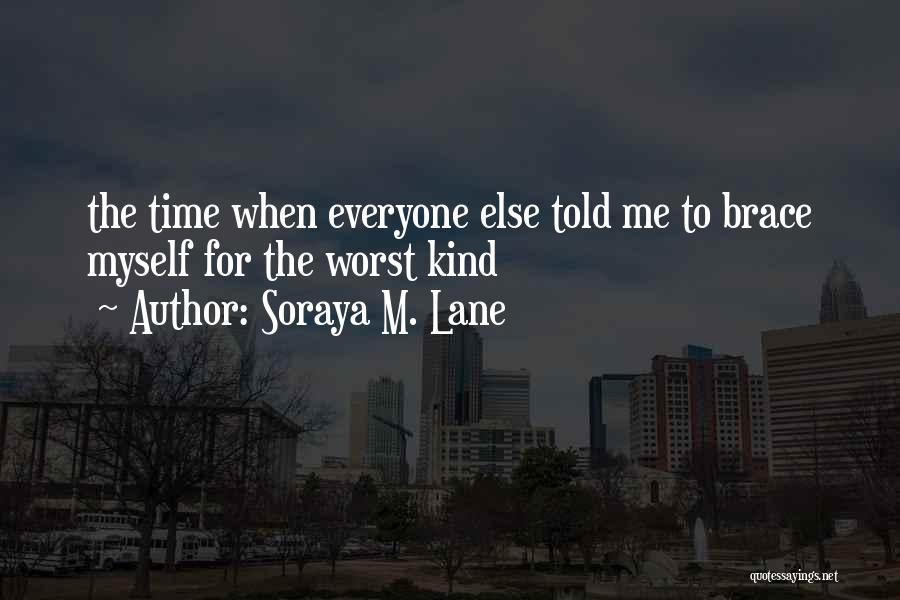 Soraya M. Lane Quotes: The Time When Everyone Else Told Me To Brace Myself For The Worst Kind