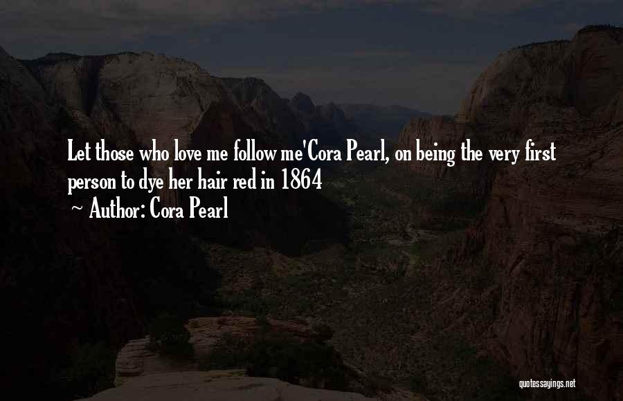 Cora Pearl Quotes: Let Those Who Love Me Follow Me'cora Pearl, On Being The Very First Person To Dye Her Hair Red In