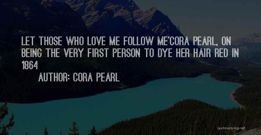 Cora Pearl Quotes: Let Those Who Love Me Follow Me'cora Pearl, On Being The Very First Person To Dye Her Hair Red In