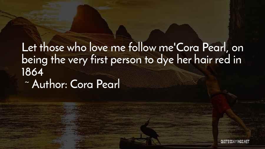 Cora Pearl Quotes: Let Those Who Love Me Follow Me'cora Pearl, On Being The Very First Person To Dye Her Hair Red In