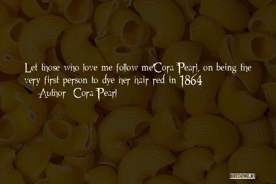 Cora Pearl Quotes: Let Those Who Love Me Follow Me'cora Pearl, On Being The Very First Person To Dye Her Hair Red In