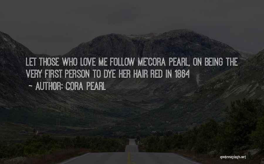 Cora Pearl Quotes: Let Those Who Love Me Follow Me'cora Pearl, On Being The Very First Person To Dye Her Hair Red In