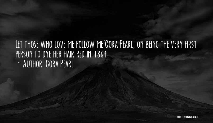 Cora Pearl Quotes: Let Those Who Love Me Follow Me'cora Pearl, On Being The Very First Person To Dye Her Hair Red In