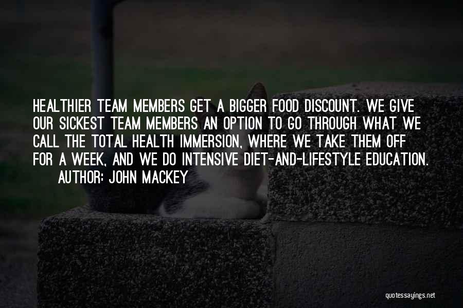 John Mackey Quotes: Healthier Team Members Get A Bigger Food Discount. We Give Our Sickest Team Members An Option To Go Through What