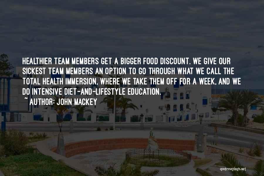 John Mackey Quotes: Healthier Team Members Get A Bigger Food Discount. We Give Our Sickest Team Members An Option To Go Through What