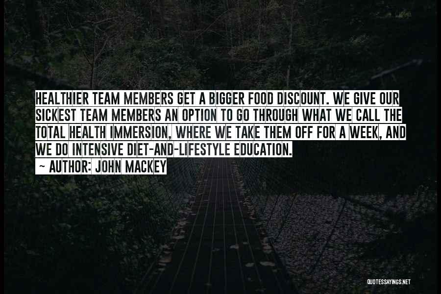 John Mackey Quotes: Healthier Team Members Get A Bigger Food Discount. We Give Our Sickest Team Members An Option To Go Through What