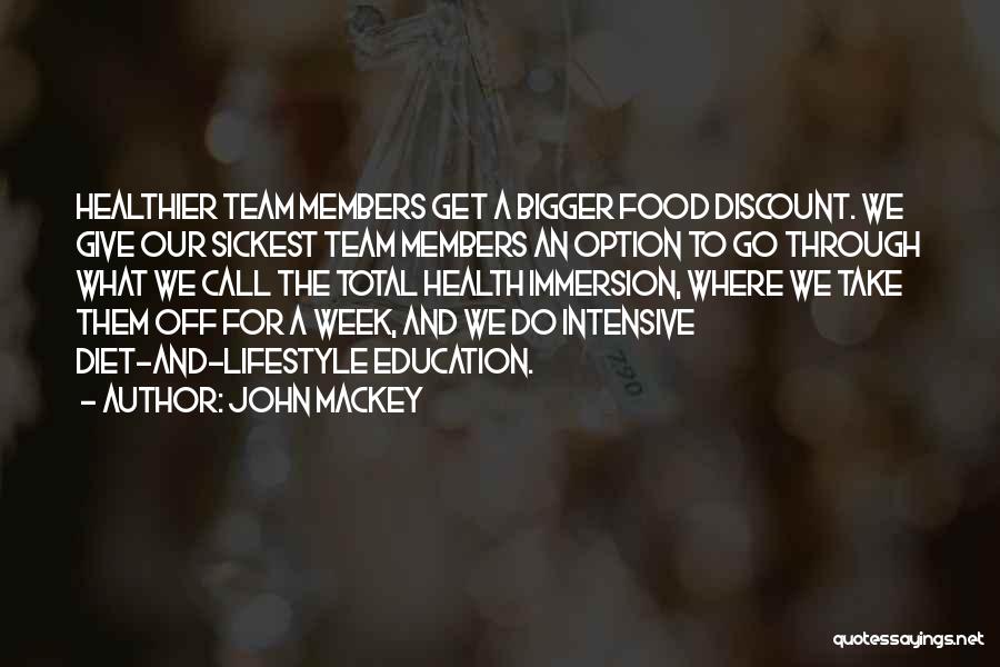 John Mackey Quotes: Healthier Team Members Get A Bigger Food Discount. We Give Our Sickest Team Members An Option To Go Through What