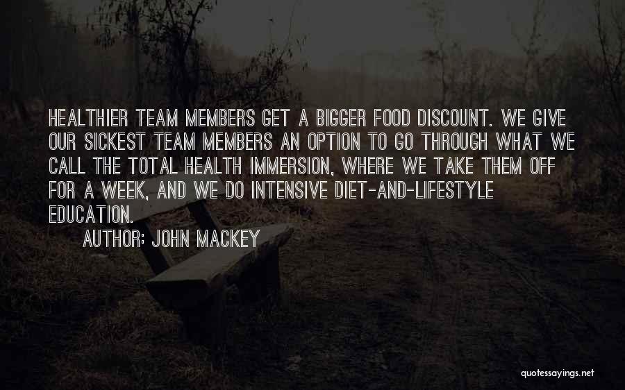 John Mackey Quotes: Healthier Team Members Get A Bigger Food Discount. We Give Our Sickest Team Members An Option To Go Through What