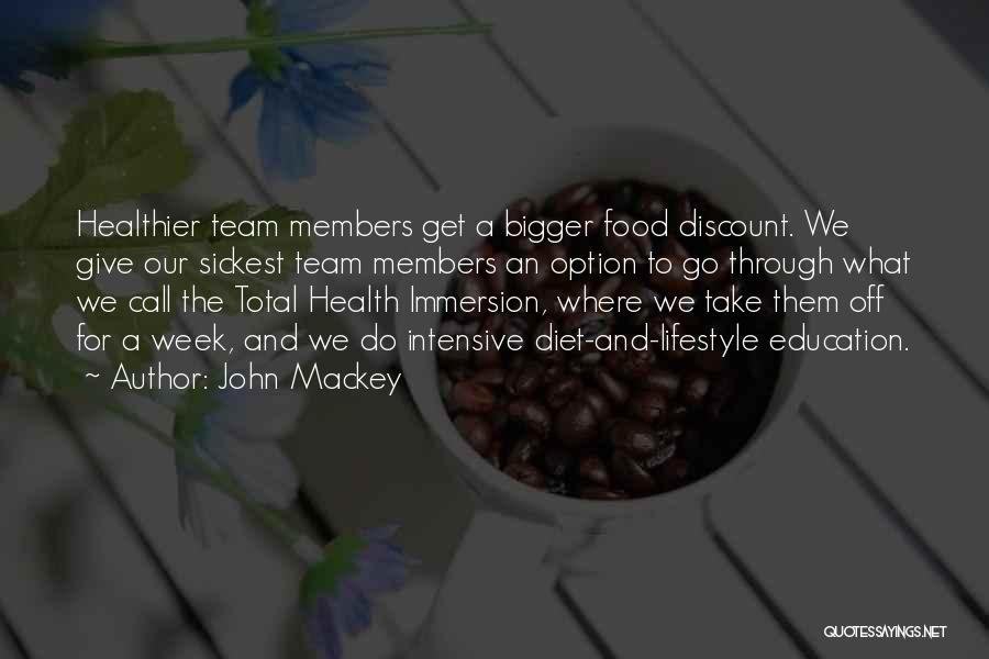 John Mackey Quotes: Healthier Team Members Get A Bigger Food Discount. We Give Our Sickest Team Members An Option To Go Through What