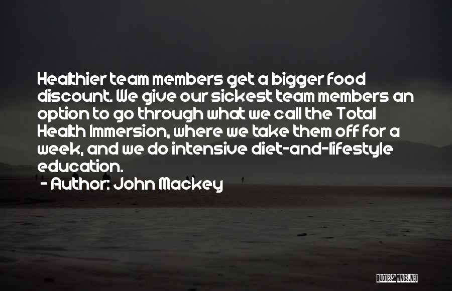 John Mackey Quotes: Healthier Team Members Get A Bigger Food Discount. We Give Our Sickest Team Members An Option To Go Through What