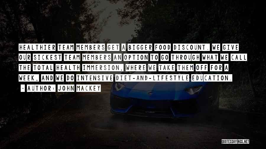 John Mackey Quotes: Healthier Team Members Get A Bigger Food Discount. We Give Our Sickest Team Members An Option To Go Through What