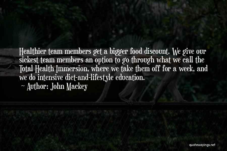 John Mackey Quotes: Healthier Team Members Get A Bigger Food Discount. We Give Our Sickest Team Members An Option To Go Through What