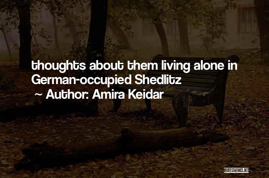 Amira Keidar Quotes: Thoughts About Them Living Alone In German-occupied Shedlitz