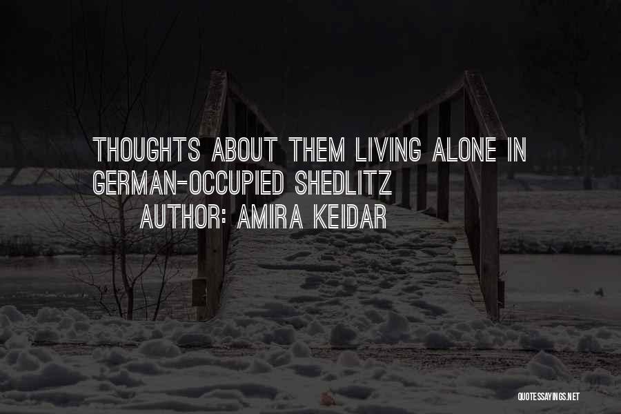 Amira Keidar Quotes: Thoughts About Them Living Alone In German-occupied Shedlitz