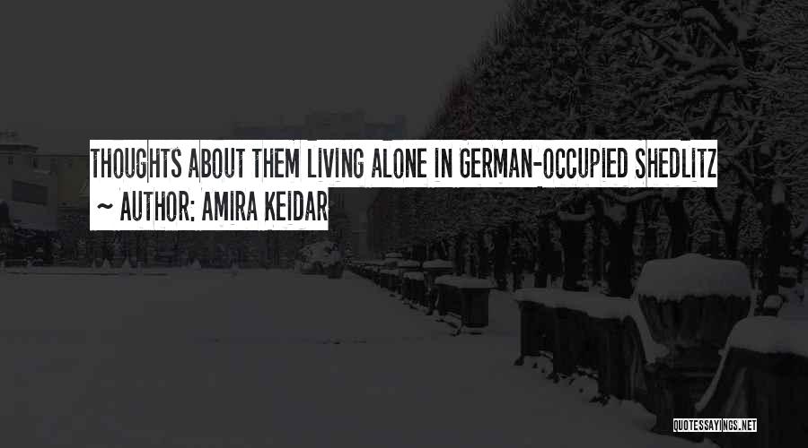 Amira Keidar Quotes: Thoughts About Them Living Alone In German-occupied Shedlitz