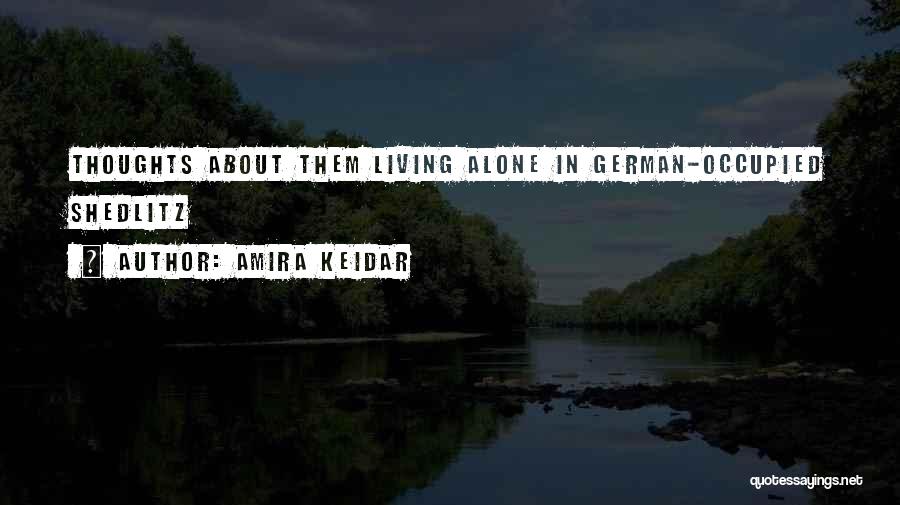 Amira Keidar Quotes: Thoughts About Them Living Alone In German-occupied Shedlitz