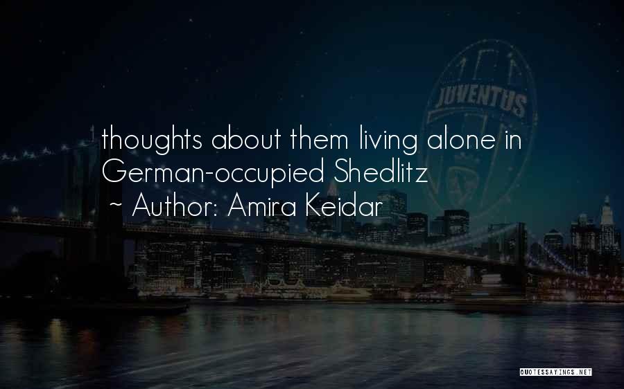 Amira Keidar Quotes: Thoughts About Them Living Alone In German-occupied Shedlitz