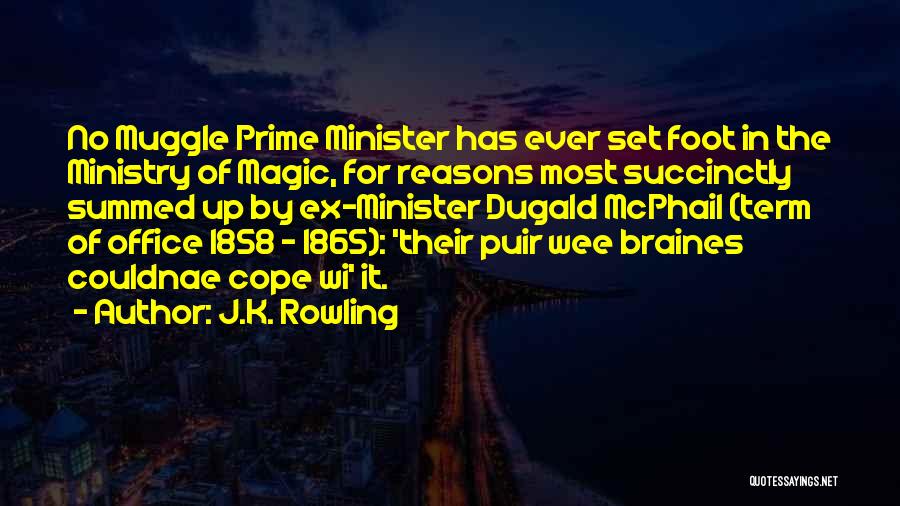 J.K. Rowling Quotes: No Muggle Prime Minister Has Ever Set Foot In The Ministry Of Magic, For Reasons Most Succinctly Summed Up By