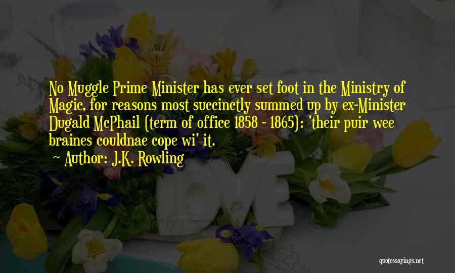 J.K. Rowling Quotes: No Muggle Prime Minister Has Ever Set Foot In The Ministry Of Magic, For Reasons Most Succinctly Summed Up By