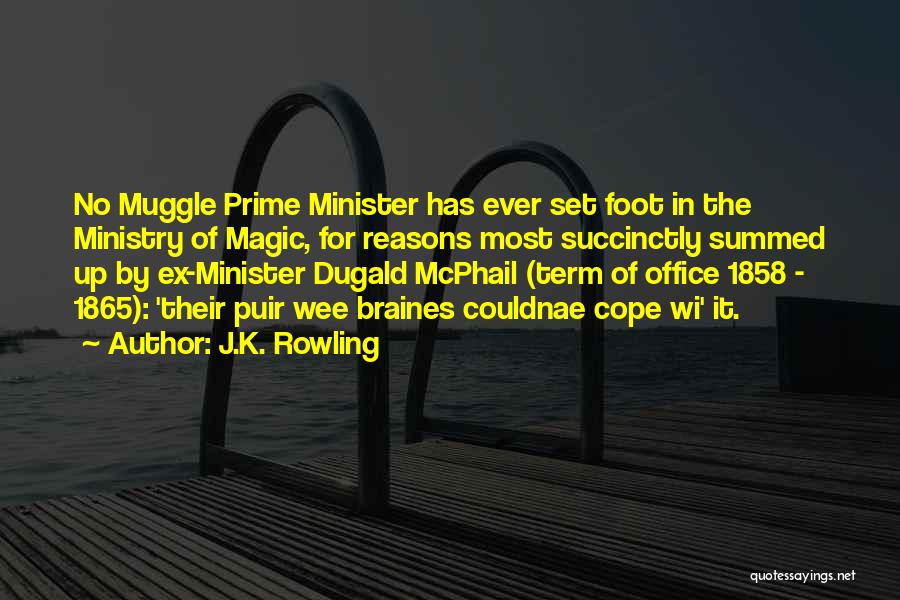 J.K. Rowling Quotes: No Muggle Prime Minister Has Ever Set Foot In The Ministry Of Magic, For Reasons Most Succinctly Summed Up By