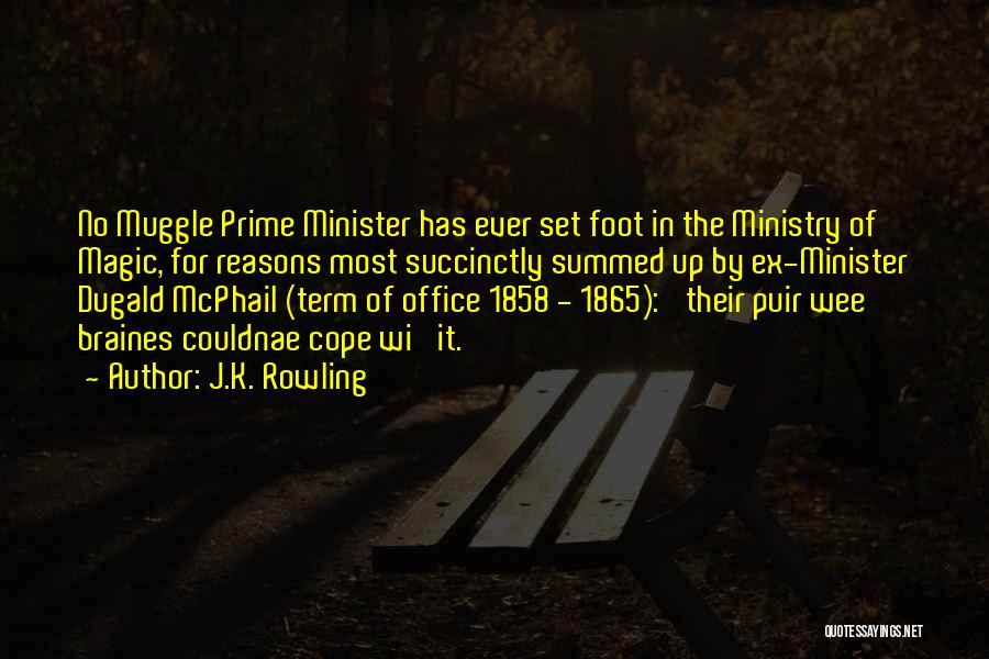 J.K. Rowling Quotes: No Muggle Prime Minister Has Ever Set Foot In The Ministry Of Magic, For Reasons Most Succinctly Summed Up By