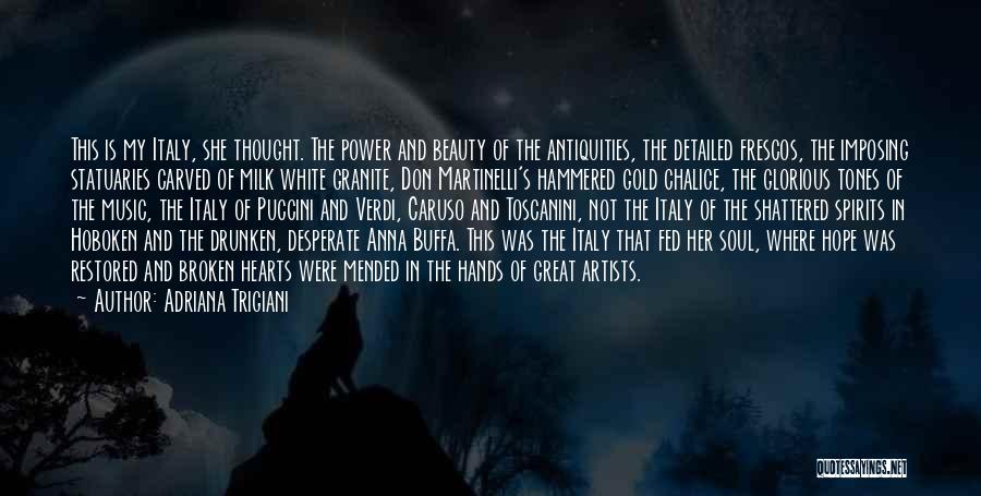 Adriana Trigiani Quotes: This Is My Italy, She Thought. The Power And Beauty Of The Antiquities, The Detailed Frescos, The Imposing Statuaries Carved