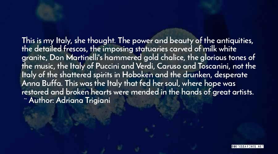 Adriana Trigiani Quotes: This Is My Italy, She Thought. The Power And Beauty Of The Antiquities, The Detailed Frescos, The Imposing Statuaries Carved