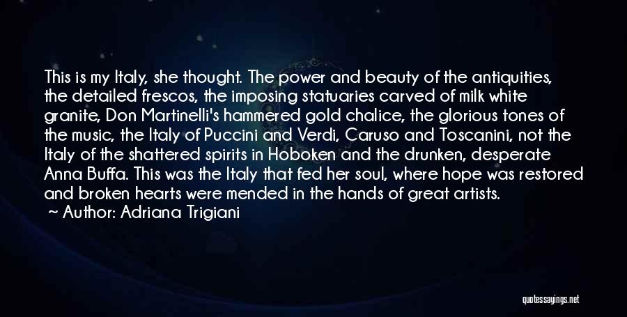 Adriana Trigiani Quotes: This Is My Italy, She Thought. The Power And Beauty Of The Antiquities, The Detailed Frescos, The Imposing Statuaries Carved
