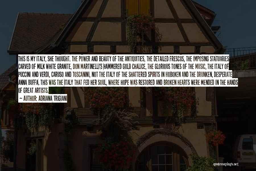 Adriana Trigiani Quotes: This Is My Italy, She Thought. The Power And Beauty Of The Antiquities, The Detailed Frescos, The Imposing Statuaries Carved