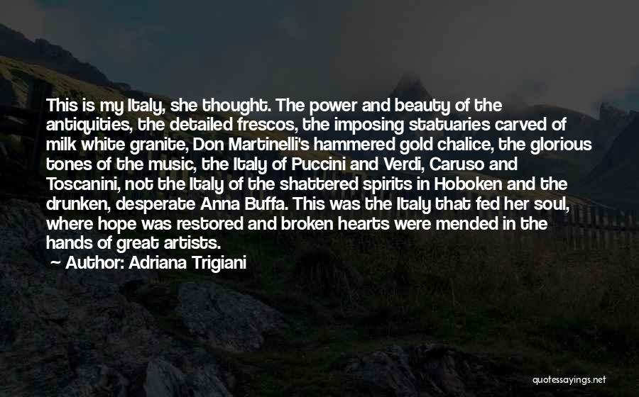 Adriana Trigiani Quotes: This Is My Italy, She Thought. The Power And Beauty Of The Antiquities, The Detailed Frescos, The Imposing Statuaries Carved