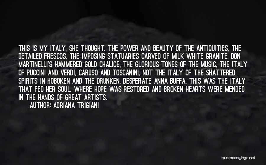 Adriana Trigiani Quotes: This Is My Italy, She Thought. The Power And Beauty Of The Antiquities, The Detailed Frescos, The Imposing Statuaries Carved