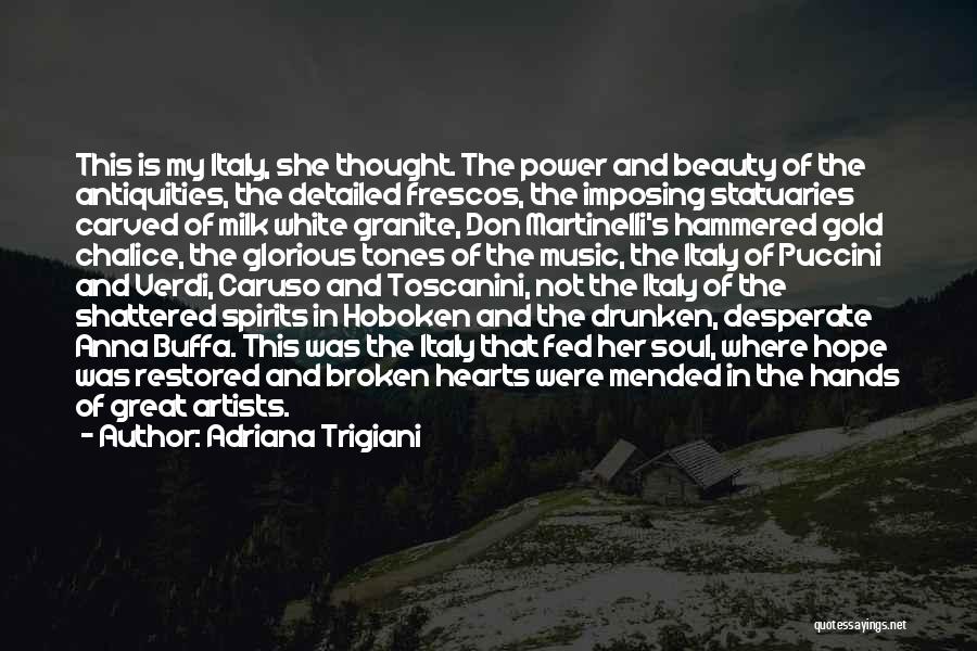 Adriana Trigiani Quotes: This Is My Italy, She Thought. The Power And Beauty Of The Antiquities, The Detailed Frescos, The Imposing Statuaries Carved