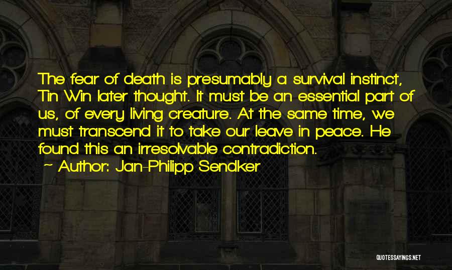 Jan-Philipp Sendker Quotes: The Fear Of Death Is Presumably A Survival Instinct, Tin Win Later Thought. It Must Be An Essential Part Of
