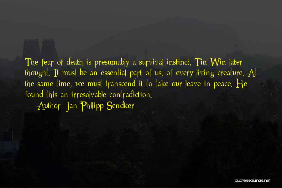 Jan-Philipp Sendker Quotes: The Fear Of Death Is Presumably A Survival Instinct, Tin Win Later Thought. It Must Be An Essential Part Of